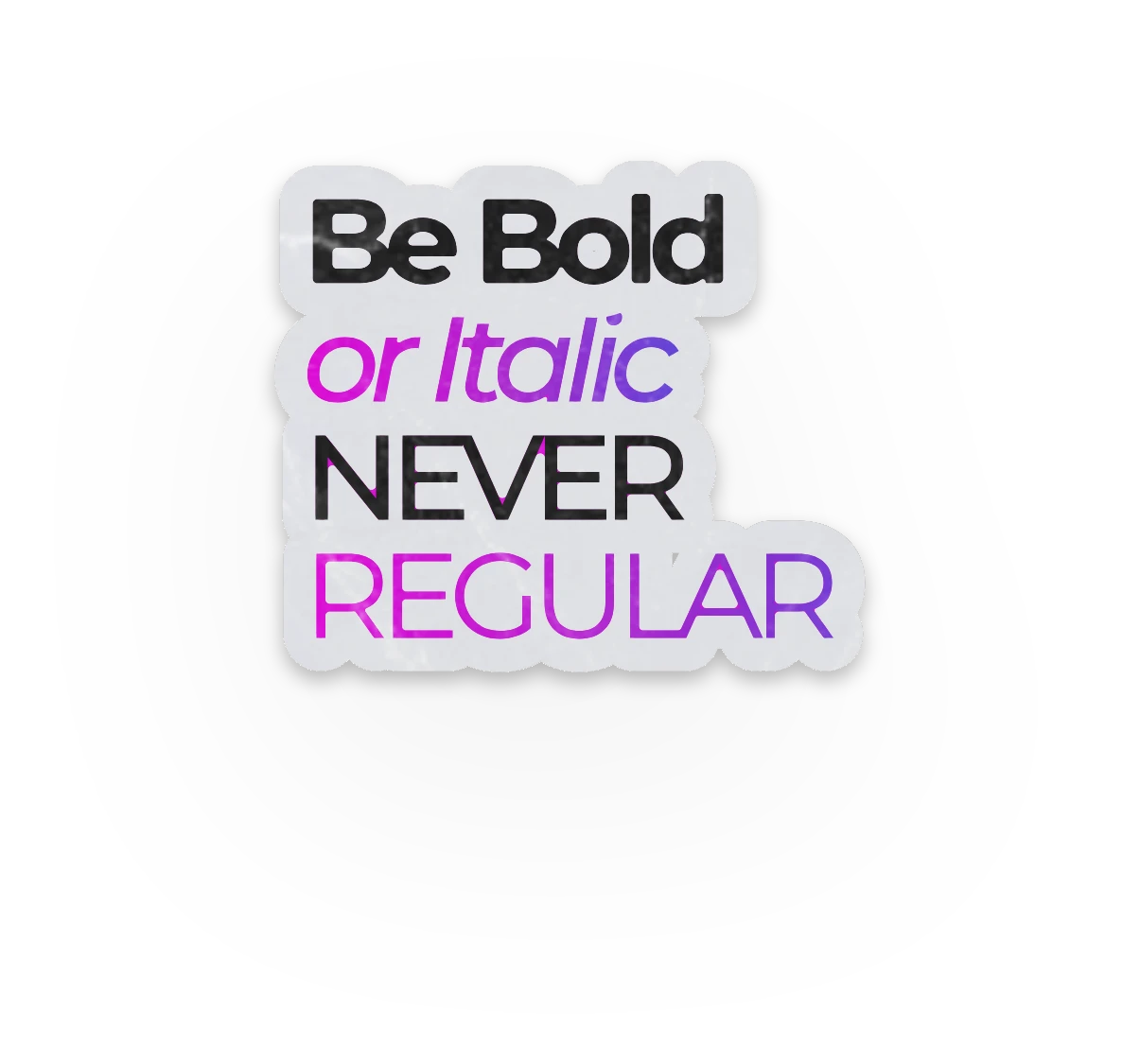Autocollant « Be bold or italic, never regular »